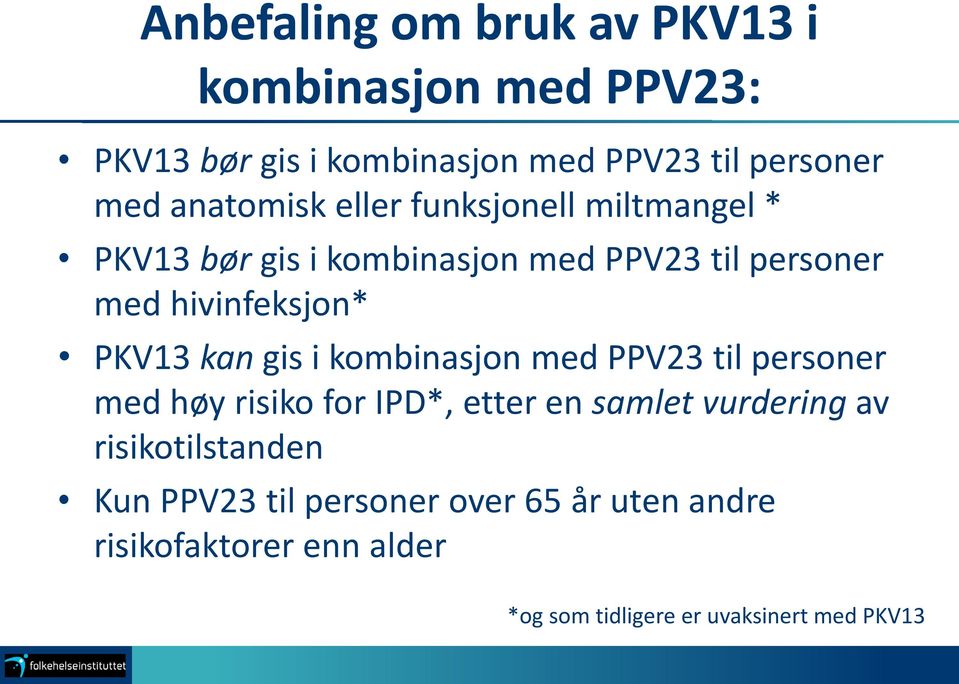 PKV13 kan gis i kombinasjon med PPV23 til personer med høy risiko for IPD*, etter en samlet vurdering av