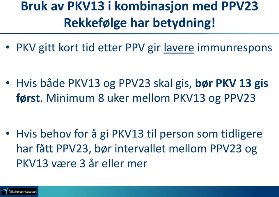 gis, bør PKV 13 gis først.