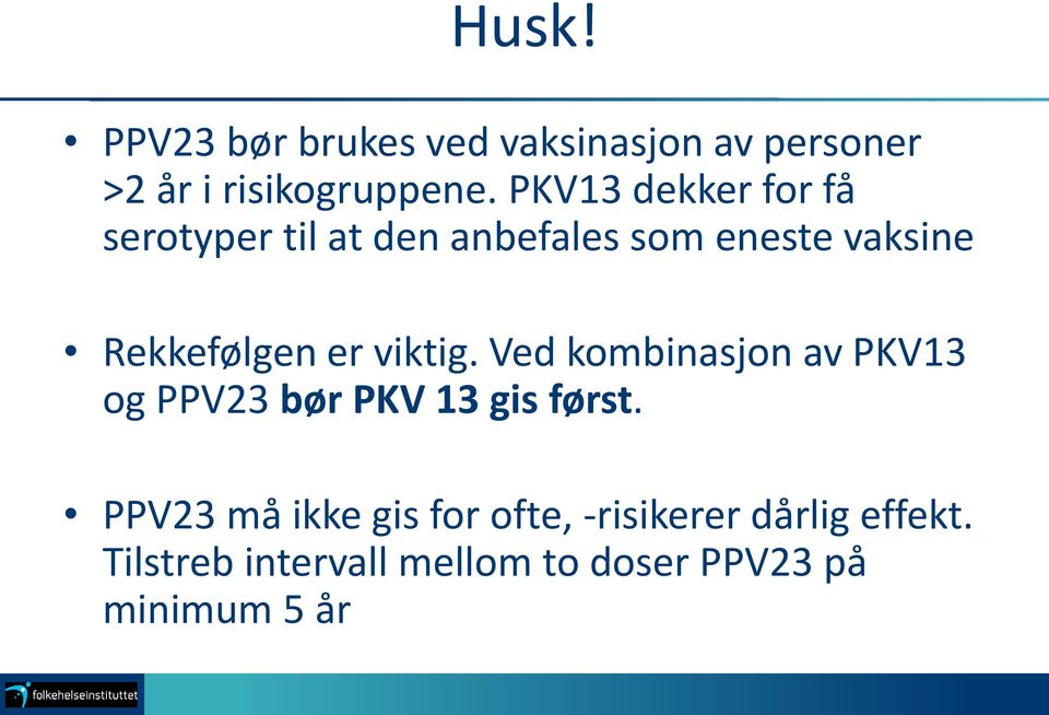 er viktig. Ved kombinasjon av PKV13 og PPV23 bør PKV 13 gis først.