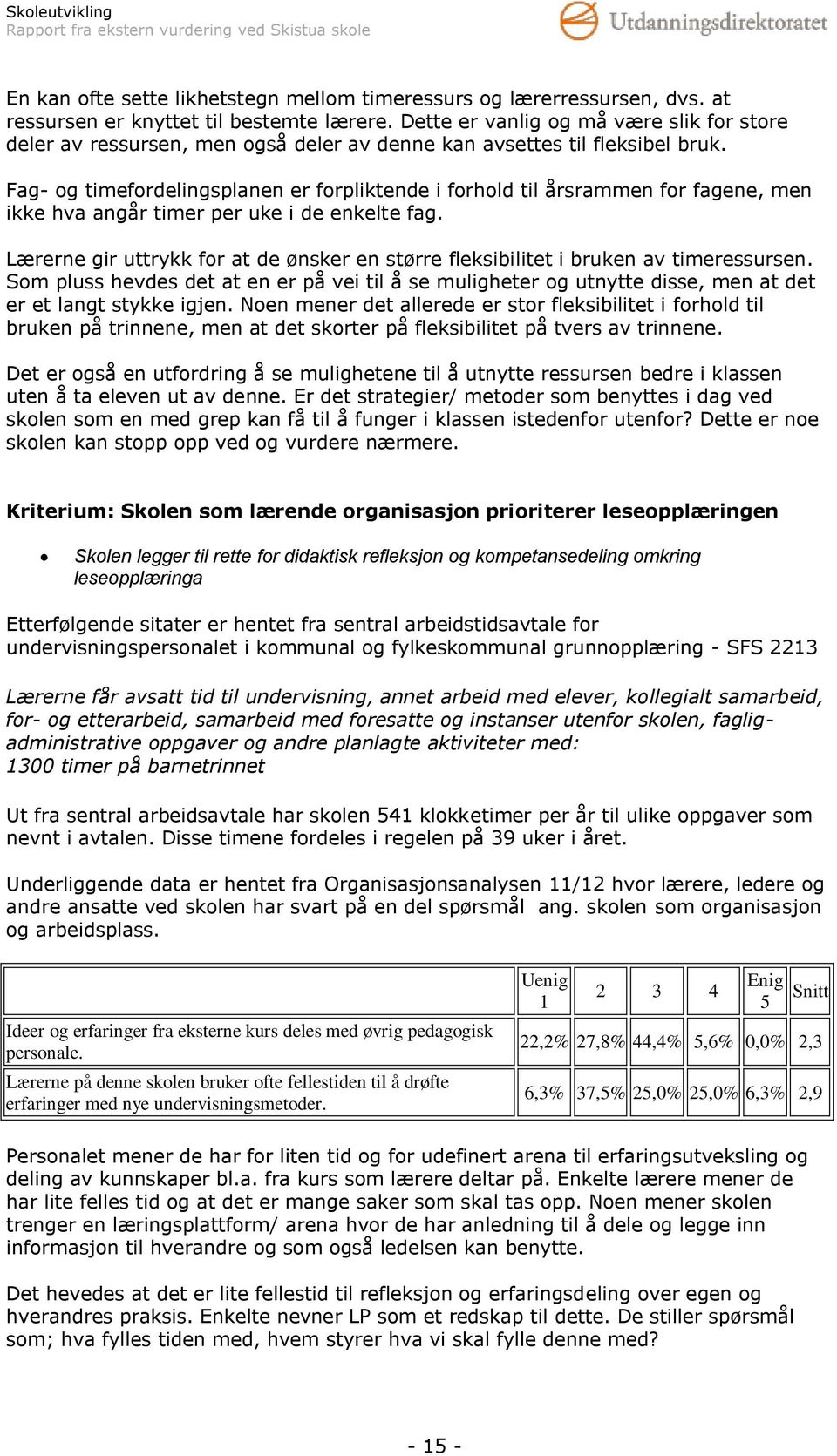 Fag og timefordelingsplanen er forpliktende i forhold til årsrammen for fagene, men ikke hva angår timer per uke i de enkelte fag.