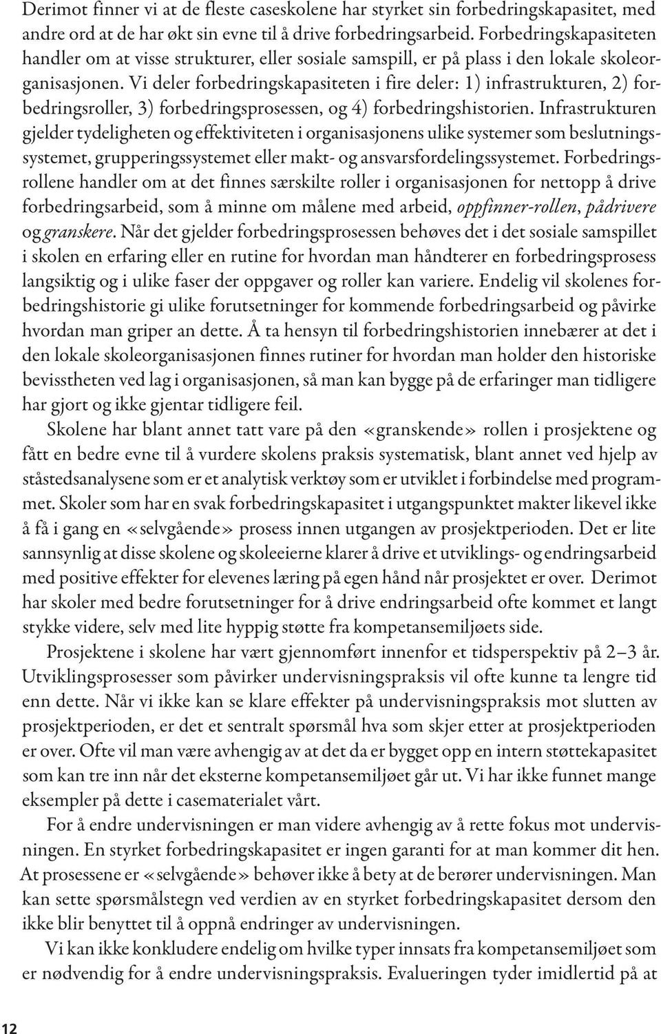 Vi deler forbedringskapasiteten i fire deler: 1) infrastrukturen, 2) forbedringsroller, 3) forbedringsprosessen, og 4) forbedringshistorien.