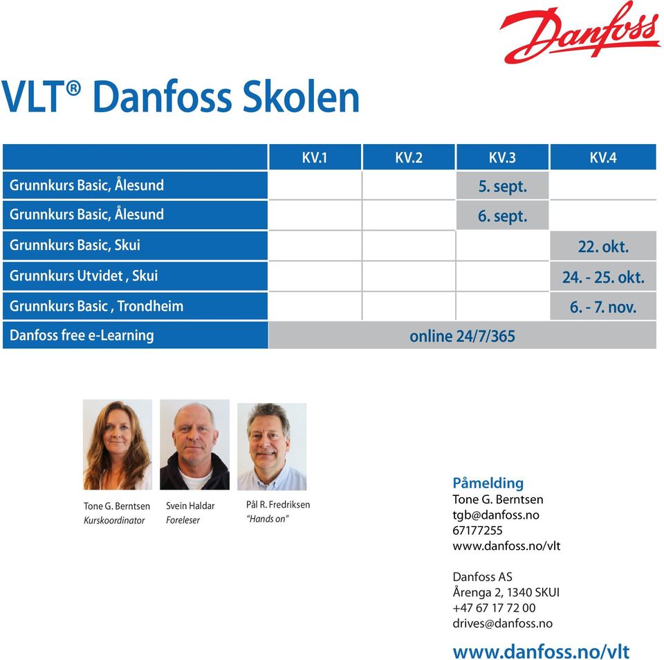 Danfoss free e-learning online 24/7/365 Tone G. Berntsen Kurskoordinator Svein Haldar Foreleser Pål R.