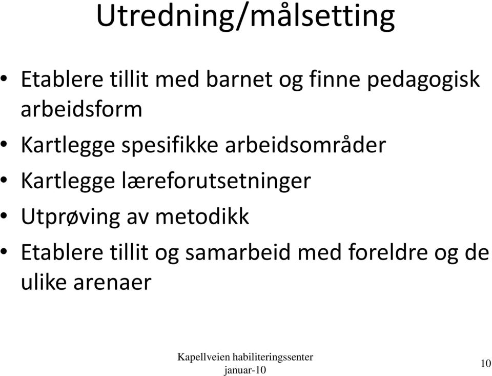 læreforutsetninger Utprøving av metodikk Etablere tillit og