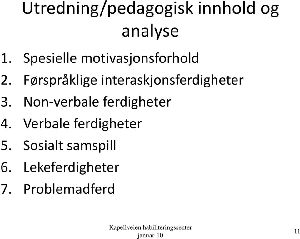 Førspråklige interaskjonsferdigheter 3. Non-verbale ferdigheter 4.