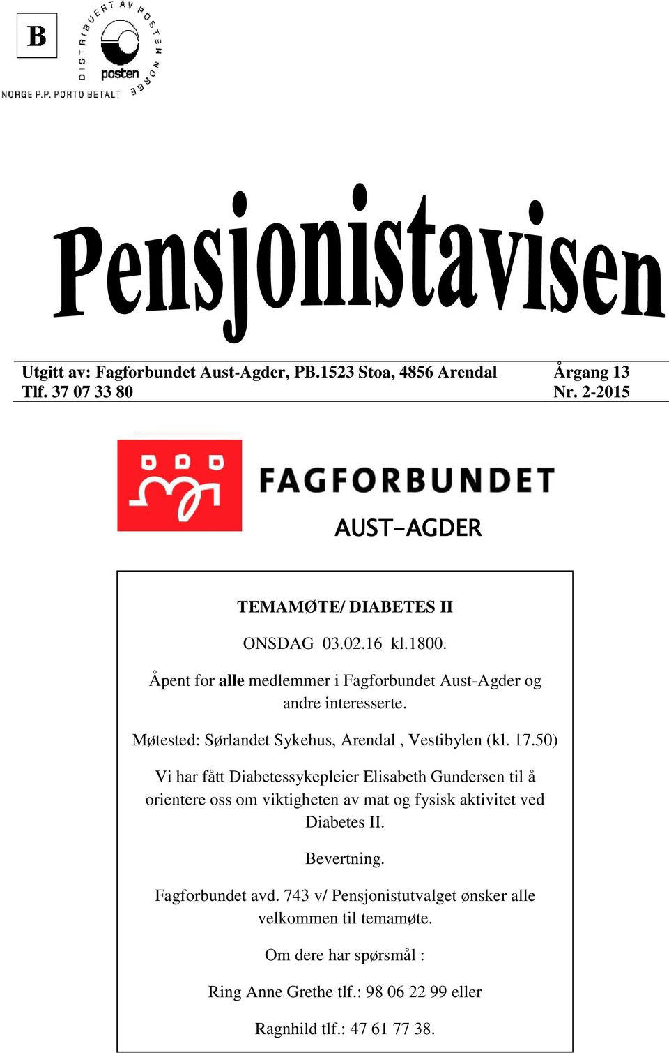 50) Vi har fått Diabetessykepleier Elisabeth Gundersen til å orientere oss om viktigheten av mat og fysisk aktivitet ved Diabetes II. Bevertning.