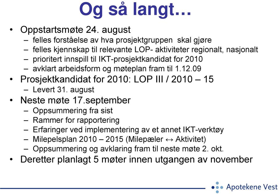 til IKT-prosjektkandidat for 2010 avklart arbeidsform og møteplan fram til 1.12.09 Prosjektkandidat for 2010: LOP III / 2010 15 Levert 31.
