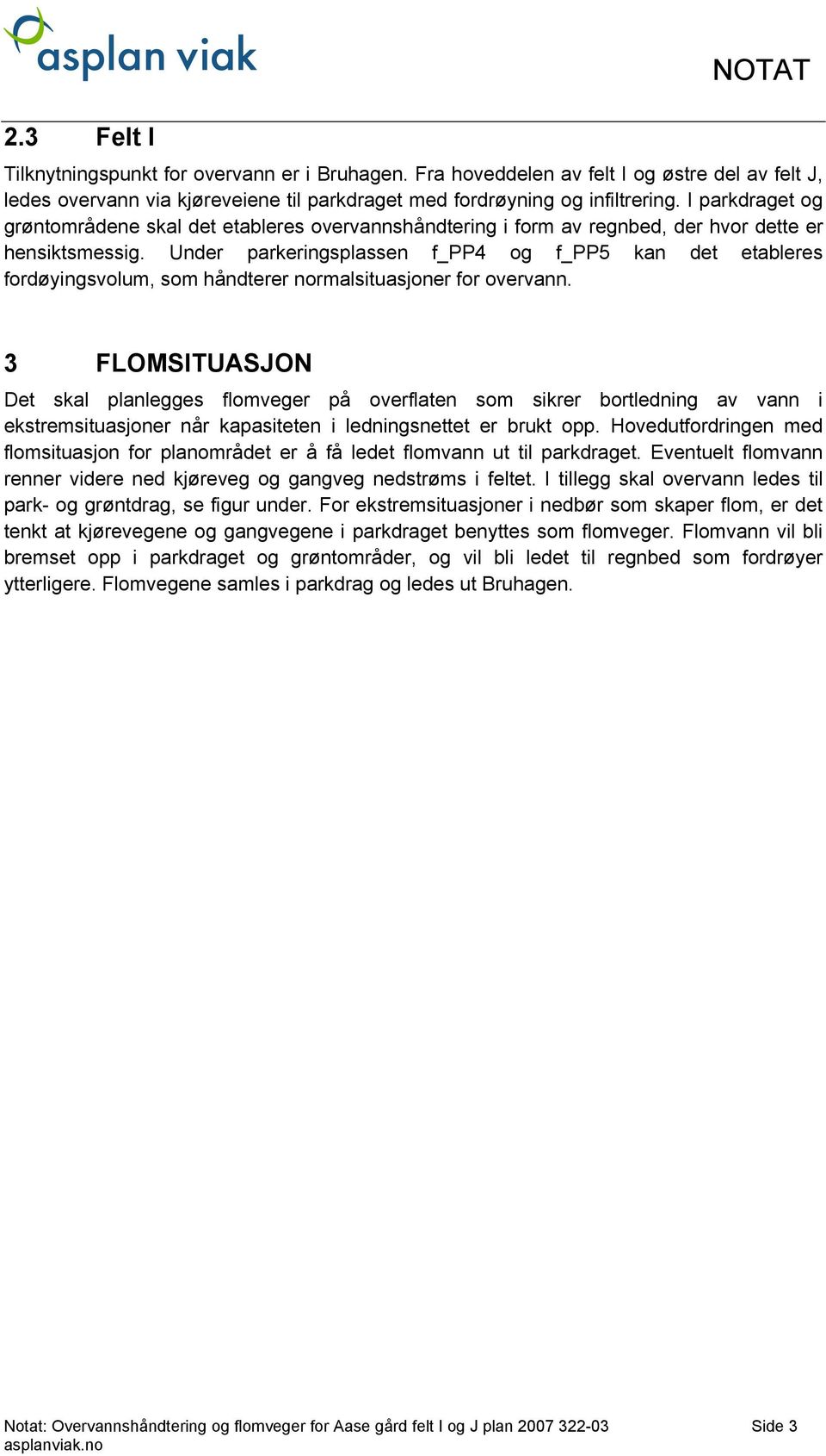 Under parkeringsplassen f_pp4 og f_pp5 kan det etableres fordøyingsvolum, som håndterer normalsituasjoner for overvann.