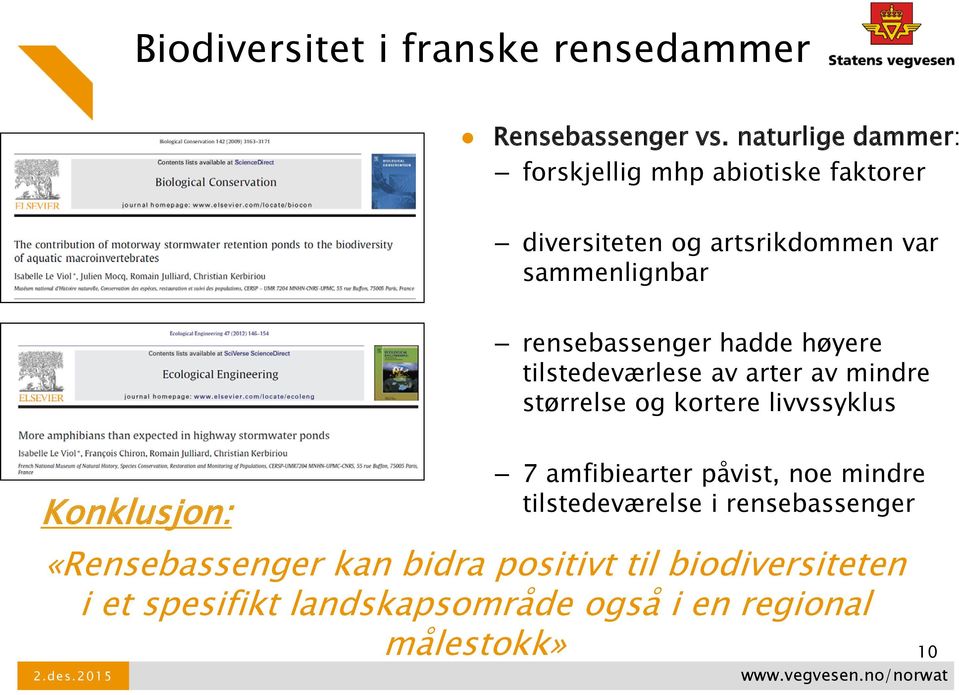 rensebassenger hadde høyere tilstedeværlese av arter av mindre størrelse og kortere livvssyklus Konklusjon: 7