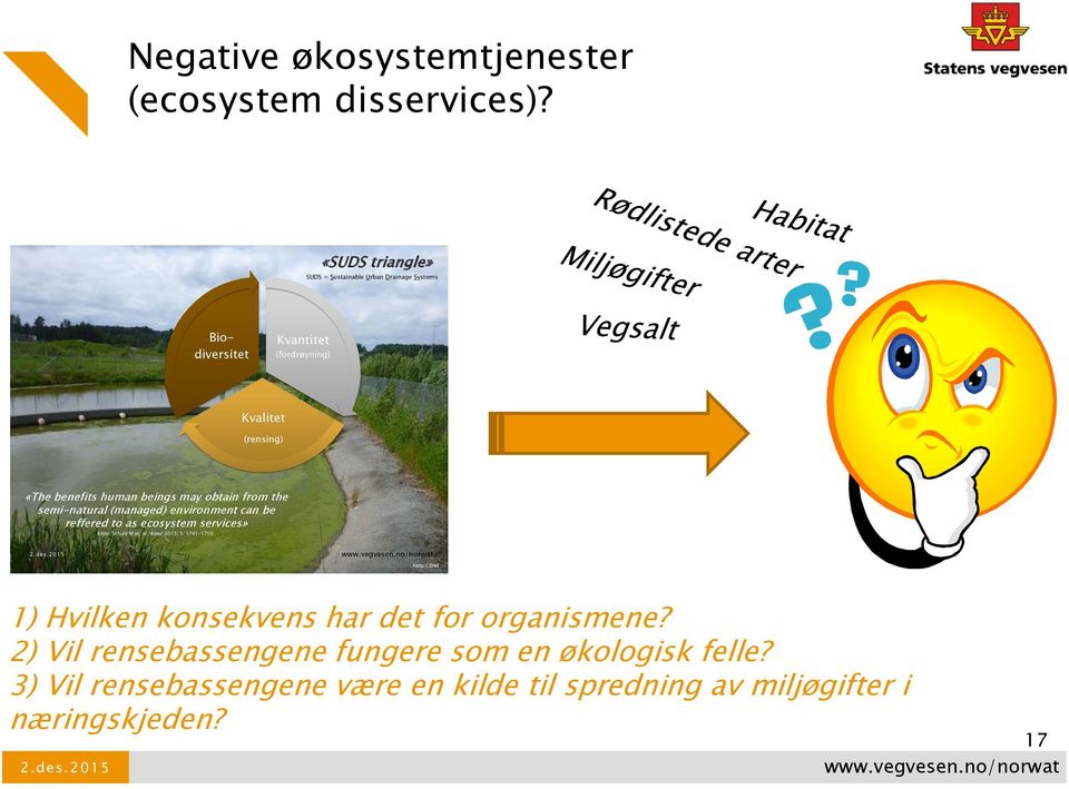 beings may obtain from the semi-natural (managed) environment can be reffered to as ecosystem services» Kilde: Scholz M et. al.