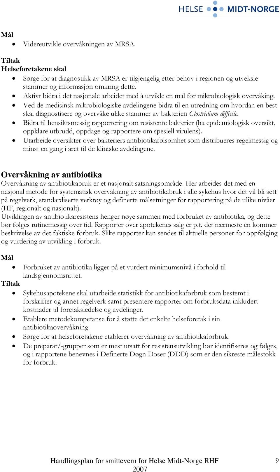 Ved de medisinsk mikrobiologiske avdelingene bidra til en utredning om hvordan en best skal diagnostisere og overvåke ulike stammer av bakterien Clostridium difficile.