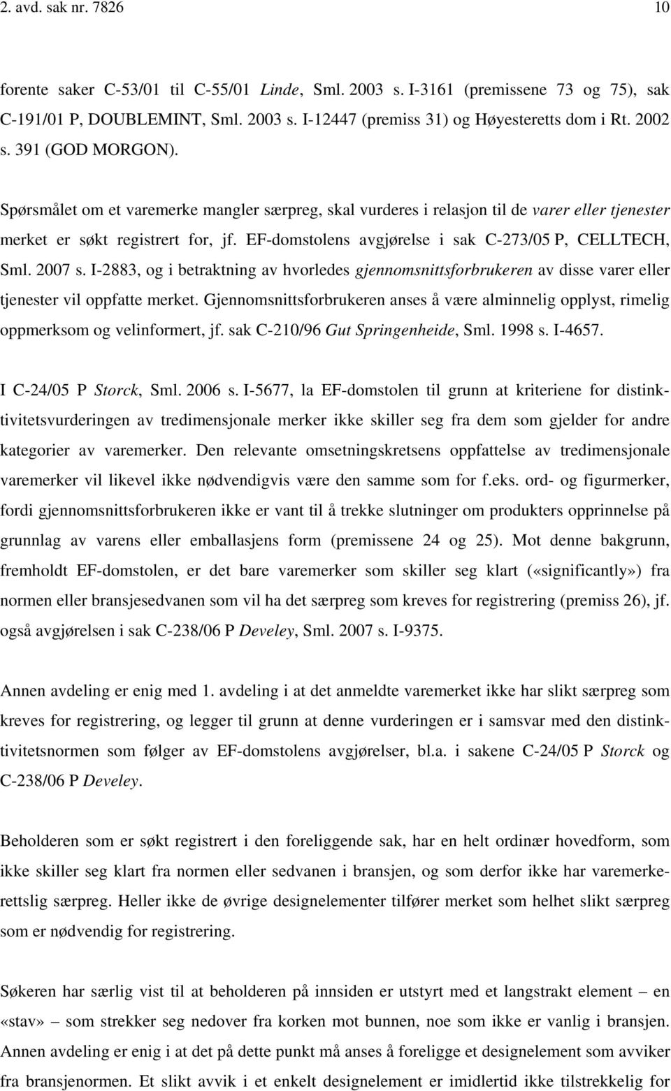 EF-domstolens avgjørelse i sak C-273/05 P, CELLTECH, Sml. 2007 s. I-2883, og i betraktning av hvorledes gjennomsnittsforbrukeren av disse varer eller tjenester vil oppfatte merket.