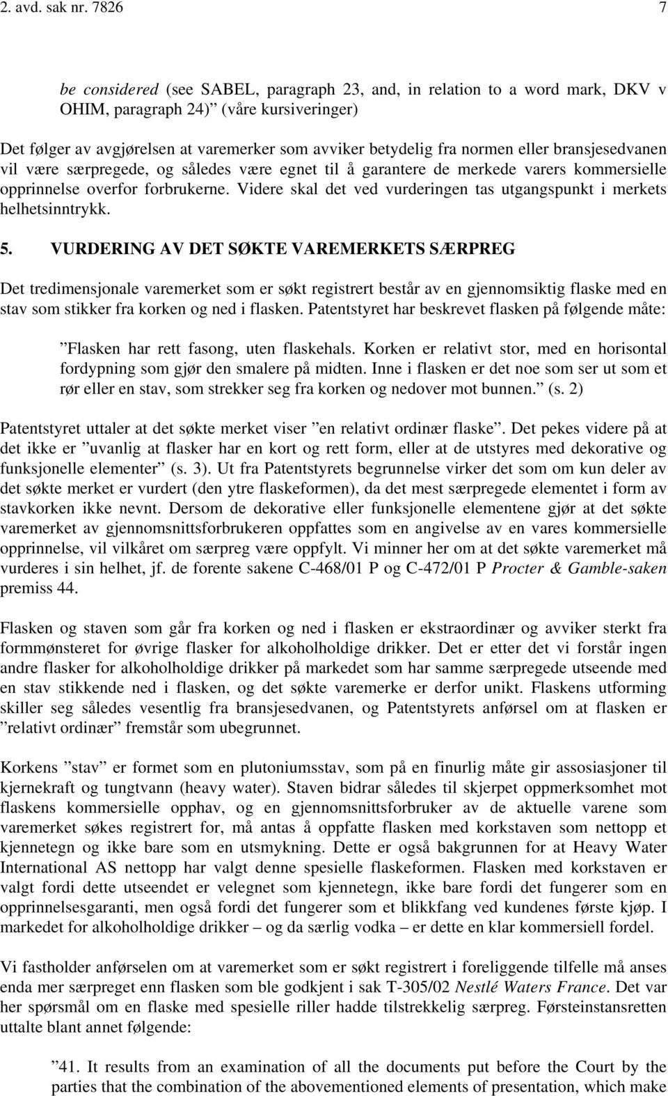 eller bransjesedvanen vil være særpregede, og således være egnet til å garantere de merkede varers kommersielle opprinnelse overfor forbrukerne.