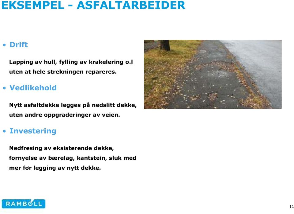 Vedlikehold Nytt asfaltdekke legges på nedslitt dekke, uten andre oppgraderinger