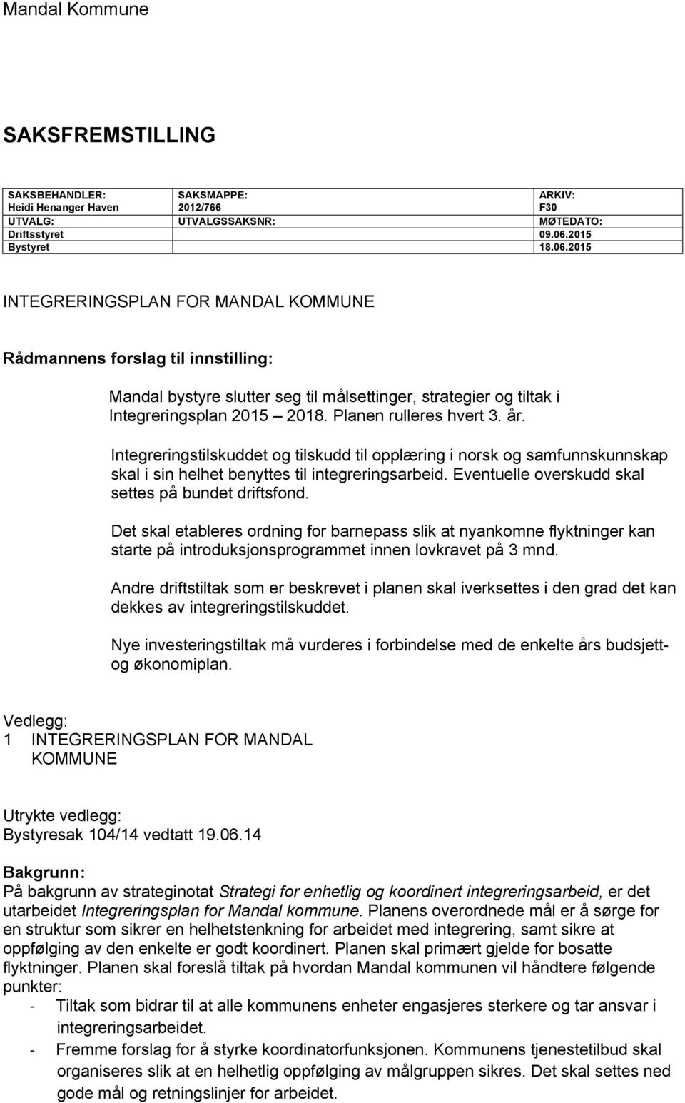 Planen rulleres hvert 3. år. Integreringstilskuddet og tilskudd til opplæring i norsk og samfunnskunnskap skal i sin helhet benyttes til integreringsarbeid.