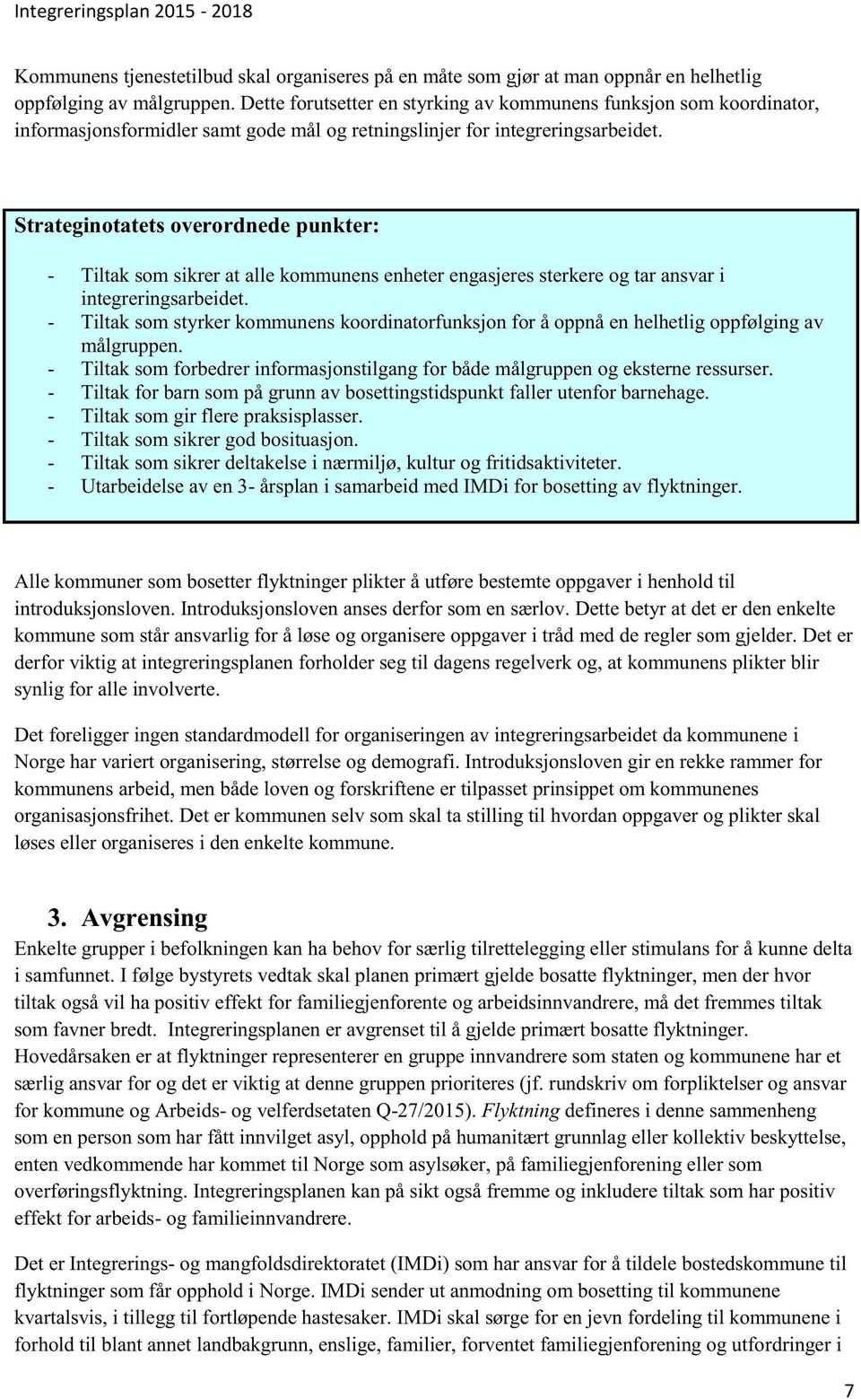 Strateginotatets overordnedepunkter: - Tiltak somsikrerat alle kommunensenheterengasjeresterkereog tar ansvari integreringsarbeidet.