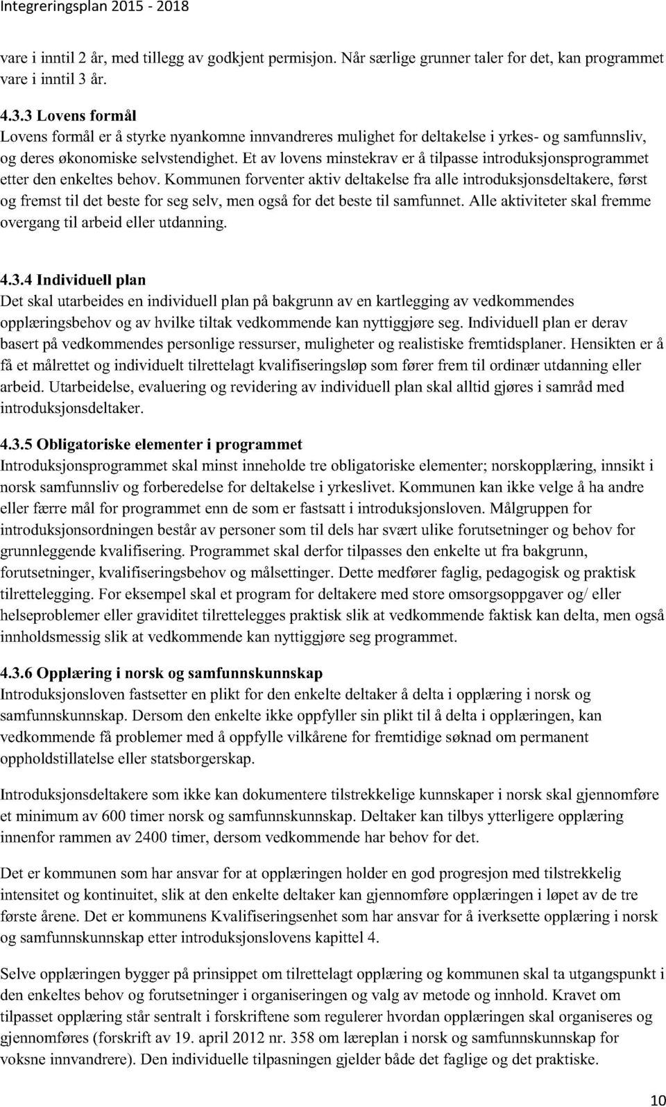 et av lovensminstekraver å tilpasseintroduksjonsprogrammet etterdenenkeltesbehov.