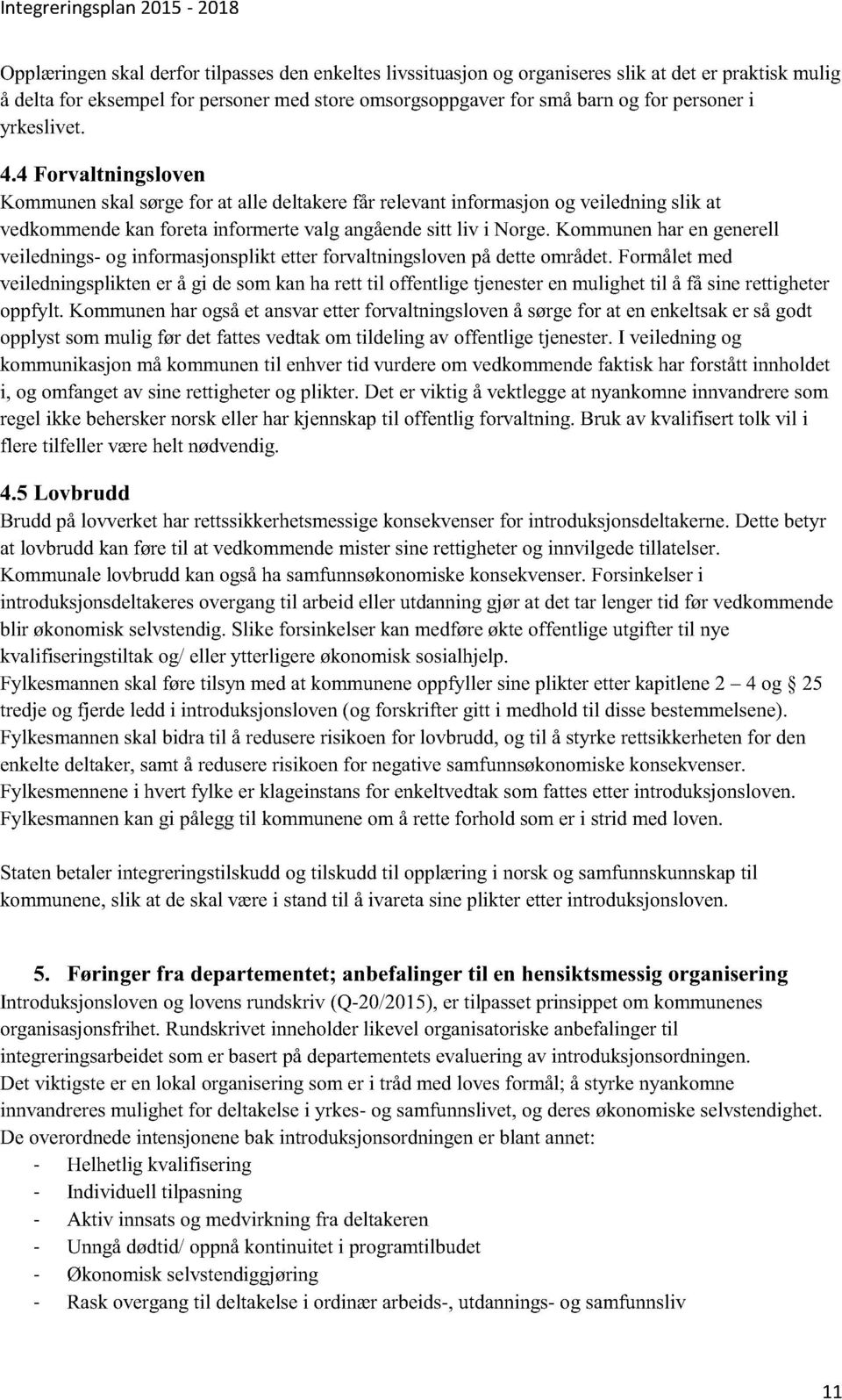 Kommunenharengenerell veilednings- og informasjonspliktetterforvaltningslovenpådetteområdet.