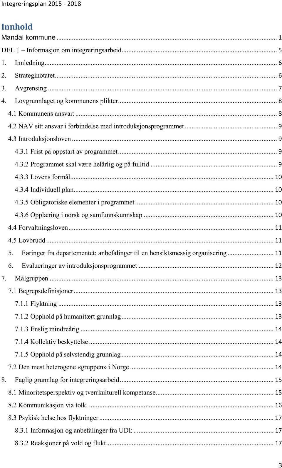 .....9 4.3.2Programmetskalværehelårligog påfulltid......9 4.3.3Lovensformål.........10 4.3.4Individuell plan.........10 4.3.5Obligatoriskeelementeri programmet......10 4.3.6Opplæringi norskog samfunnskunnskap.