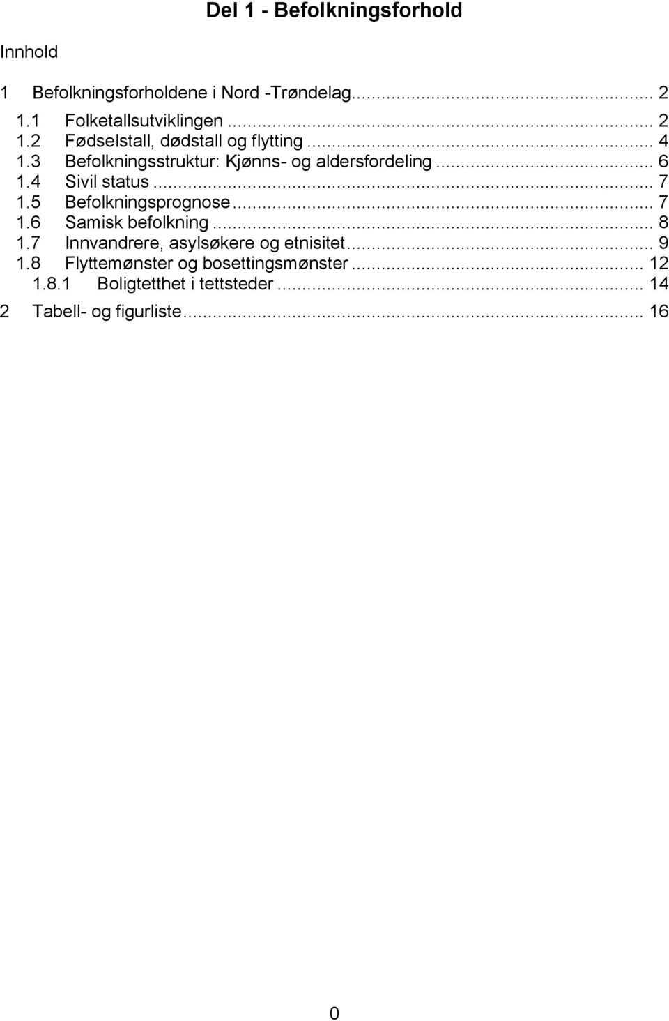 3 Befolkningsstruktur: Kjønns- og aldersfordeling... 6 1.4 Sivil status... 7 1.5 Befolkningsprognose... 7 1.6 Samisk befolkning.