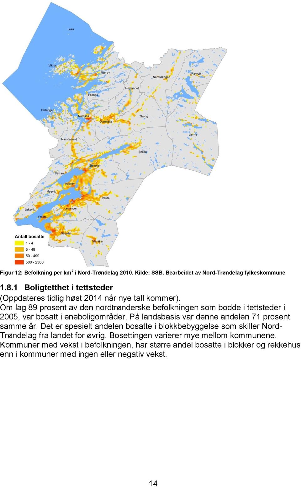 Om lag 89 prosent av den nordtrønderske befolkningen som bodde i tettsteder i 2005, var bosatt i eneboligområder.