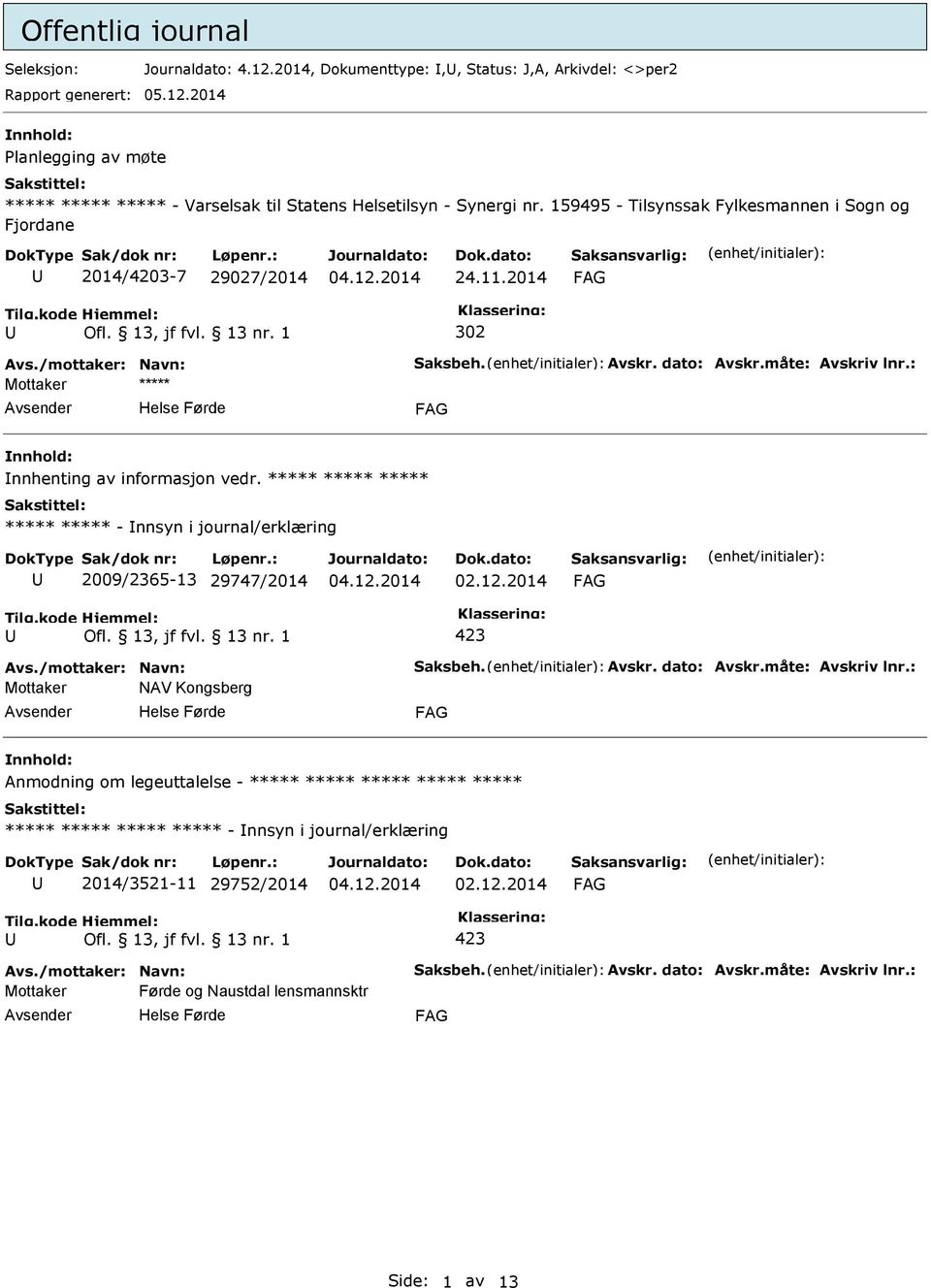 ***** ***** ***** ***** ***** - nnsyn i journal/erklæring 2009/2365-13 29747/2014 Mottaker NAV Kongsberg Anmodning om legeuttalelse - ***** ***** *****