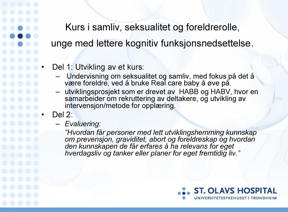 utviklingsprosjekt som er drevet av HABB og HABV, hvor en samarbeider om rekruttering av deltakere, og utvikling av intervensjon/metode for opplæring.