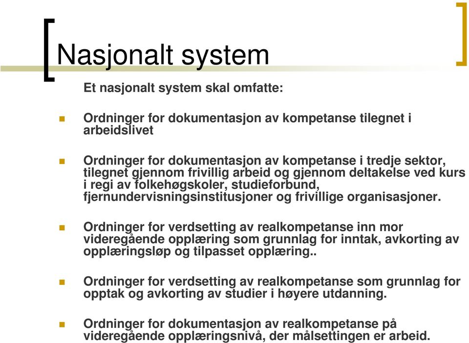 Ordninger for verdsetting av realkompetanse inn mor videregående opplæring som grunnlag for inntak, avkorting av opplæringsløp og tilpasset opplæring.