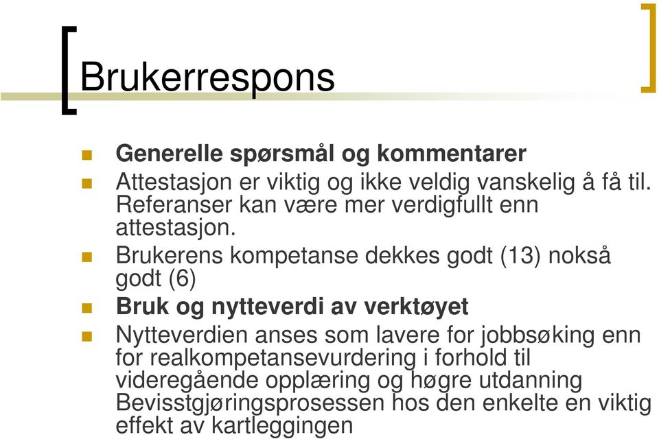 Brukerens kompetanse dekkes godt (13) nokså godt (6) Bruk og nytteverdi av verktøyet Nytteverdien anses som