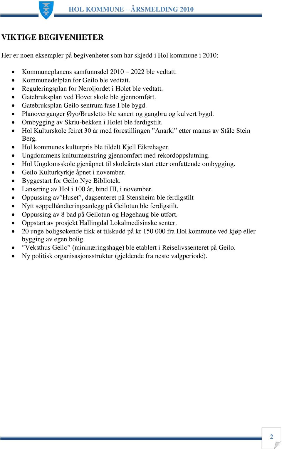 Planoverganger Øyo/Brusletto ble sanert og gangbru og kulvert bygd. Ombygging av Skriu-bekken i Holet ble ferdigstilt.