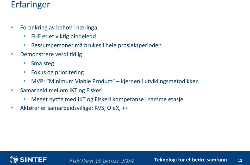 Minimum Viable Product kjernen i utviklingsmetodikken Samarbeid mellom IKT og Fiskeri Meget