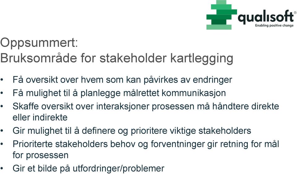 håndtere direkte eller indirekte Gir mulighet til å definere og prioritere viktige stakeholders