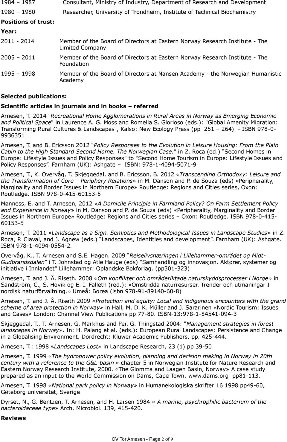 1995 1998 Member of the Board of Directors at Nansen Academy - the Norwegian Humanistic Academy Selected publications: Scientific articles in journals and in books referred Arnesen, T.