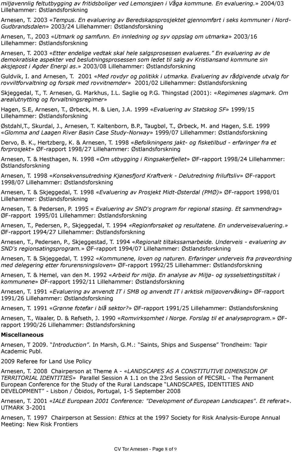 2003 «Etter endelige vedtak skal hele salgsprosessen evalueres.