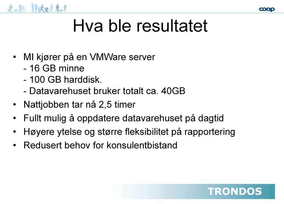 40GB Nattjobben tar nå 2,5 timer Fullt mulig å oppdatere datavarehuset