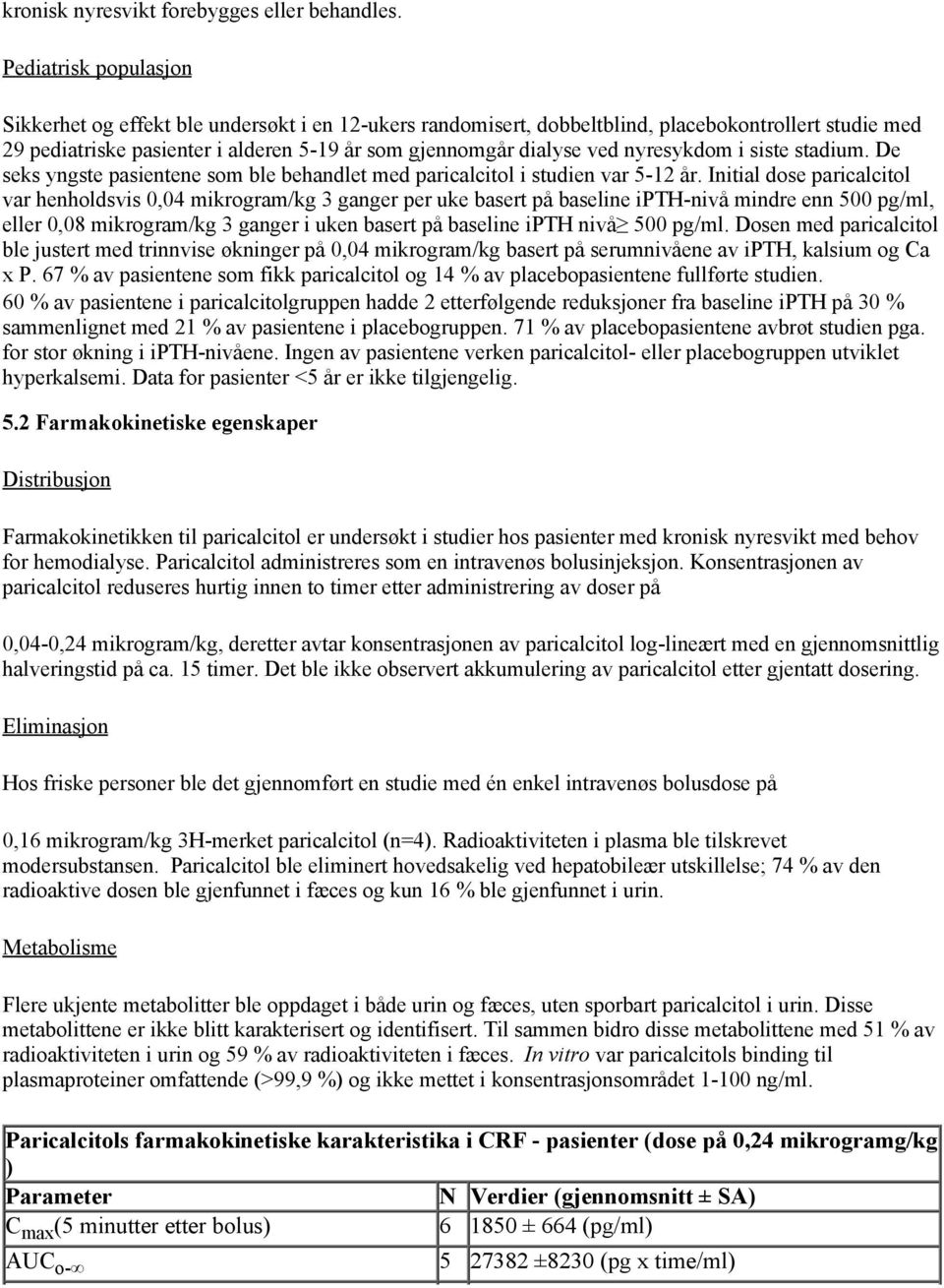 nyresykdom i siste stadium. De seks yngste pasientene som ble behandlet med paricalcitol i studien var 5-12 år.