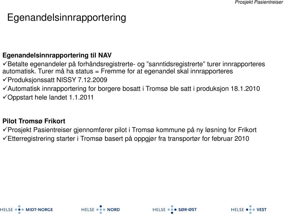 2009 Automatisk innrapportering for borgere bosatt i Tromsø ble satt i produksjon 18