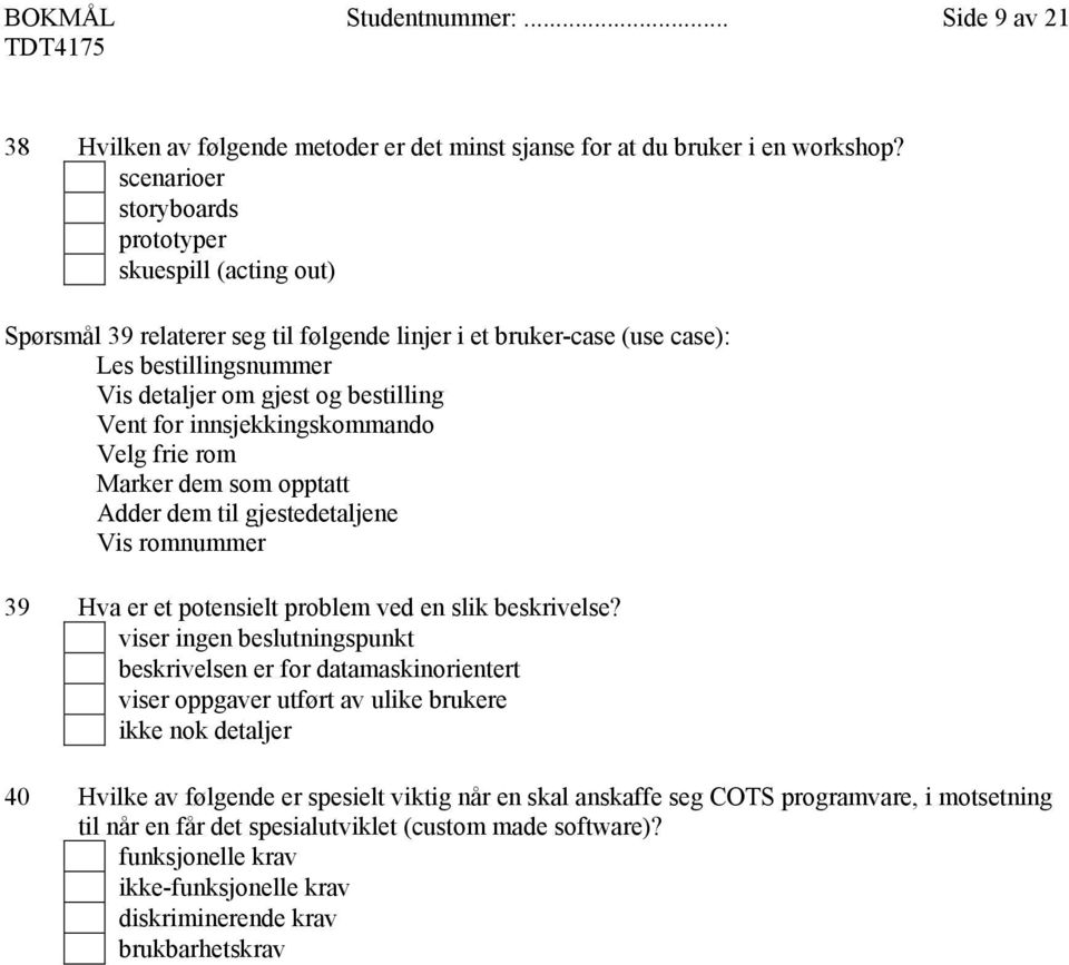 innsjekkingskommando Velg frie rom Marker dem som opptatt Adder dem til gjestedetaljene Vis romnummer 39 Hva er et potensielt problem ved en slik beskrivelse?