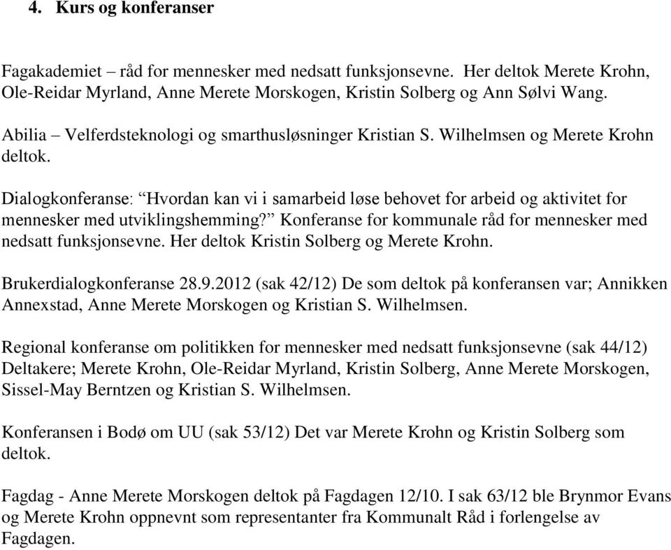 Dialogkonferanse: Hvordan kan vi i samarbeid løse behovet for arbeid og aktivitet for mennesker med utviklingshemming? Konferanse for kommunale råd for mennesker med nedsatt funksjonsevne.