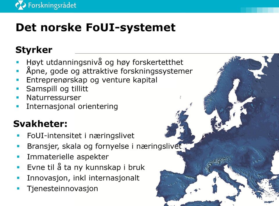 Internasjonal orientering Svakheter: FoUI-intensitet i næringslivet Bransjer, skala og fornyelse i