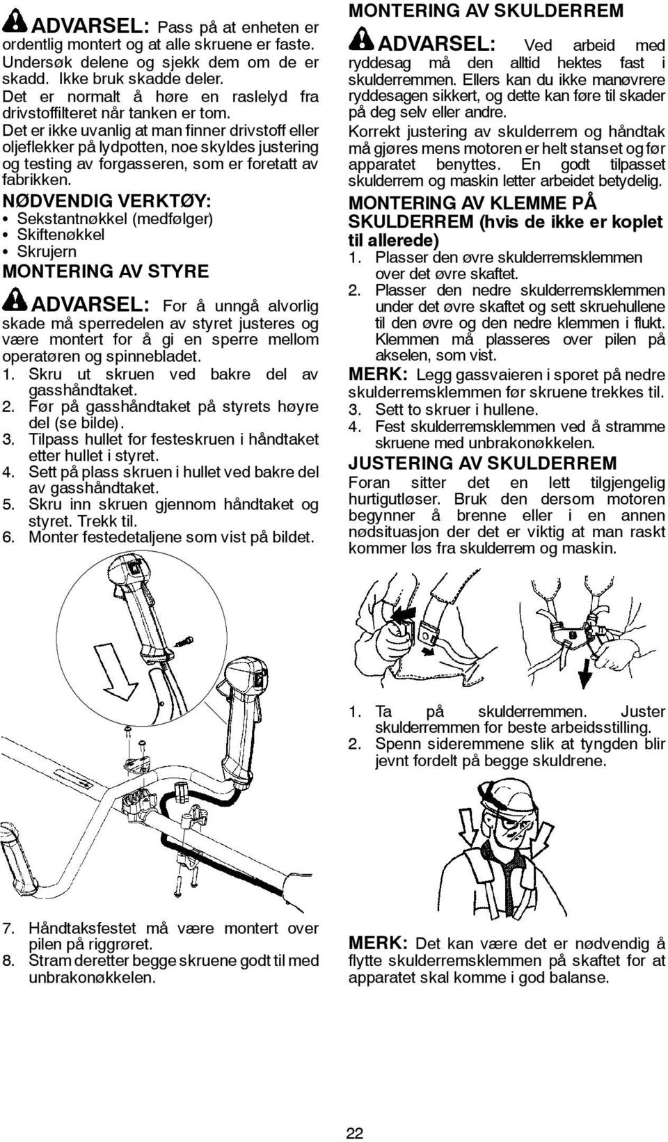 Det er ikke uvanlig at man finner drivstoff eller oljeflekker på lydpotten, noe skyldes justering og testing av forgasseren, som er foretatt av fabrikken.