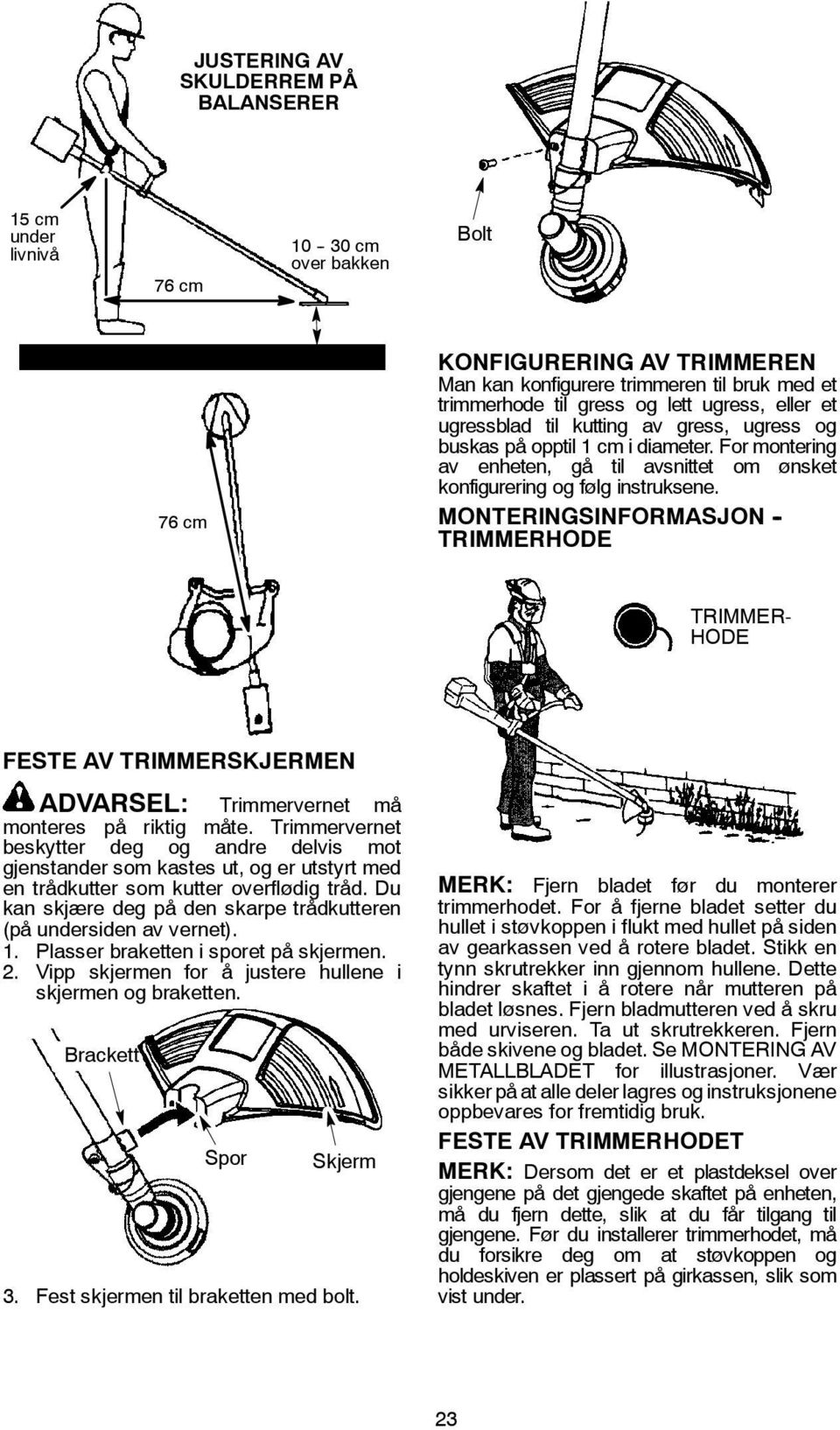 MONTERINGSINFORMASJON - TRIMMERHODE TRIMMER- HODE FESTE AV TRIMMERSKJERMEN ADVARSEL: Trimmervernet må monteres på riktig måte.