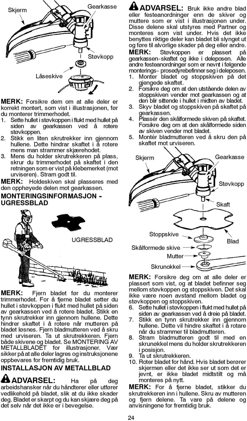 Dette hindrar skaftet i å rotere mens man strammer skjærehodet. 3. Mens du holder skrutrekkeren på plass, skrur du trimmerhodet på skaftet i den retningen som er vist på klebemerket (mot urviseren).