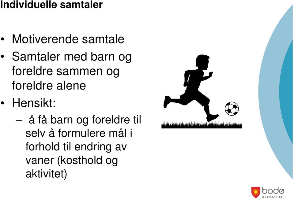 Hensikt: å få barn og foreldre til selv å formulere