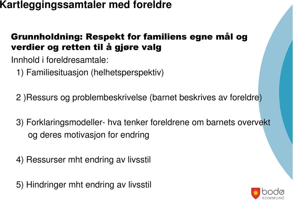 problembeskrivelse (barnet beskrives av foreldre) 3) Forklaringsmodeller- hva tenker foreldrene om