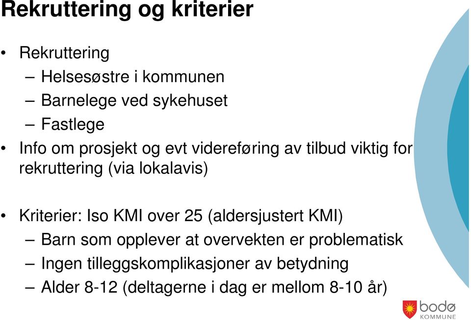 lokalavis) Kriterier: Iso KMI over 25 (aldersjustert KMI) Barn som opplever at overvekten