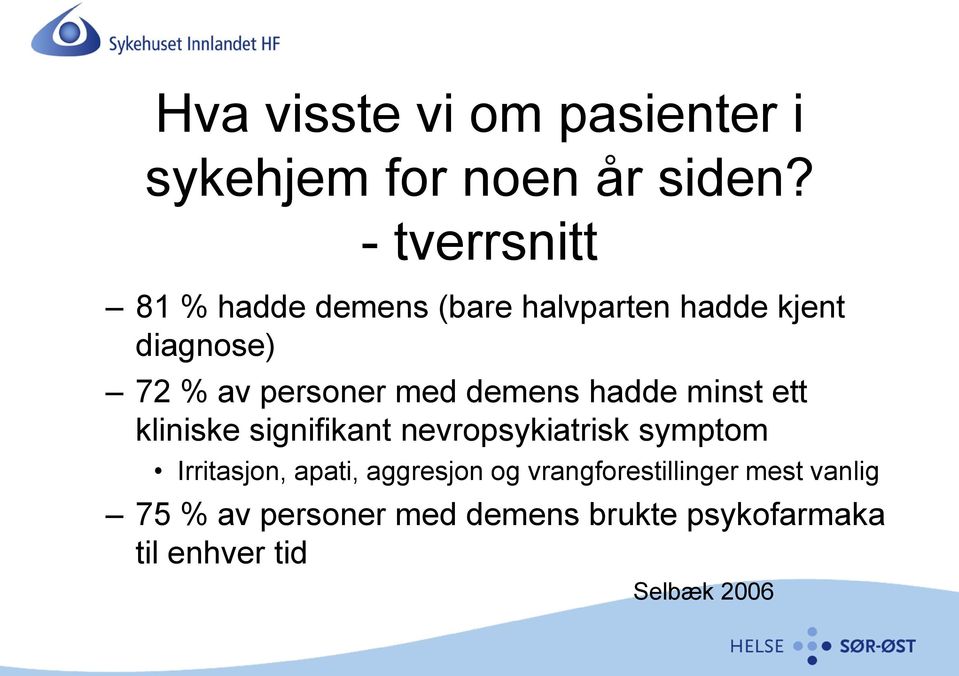 med demens hadde minst ett kliniske signifikant nevropsykiatrisk symptom Irritasjon,