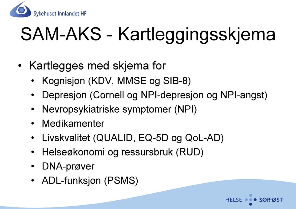 Nevropsykiatriske symptomer (NPI) Medikamenter Livskvalitet (QUALID,