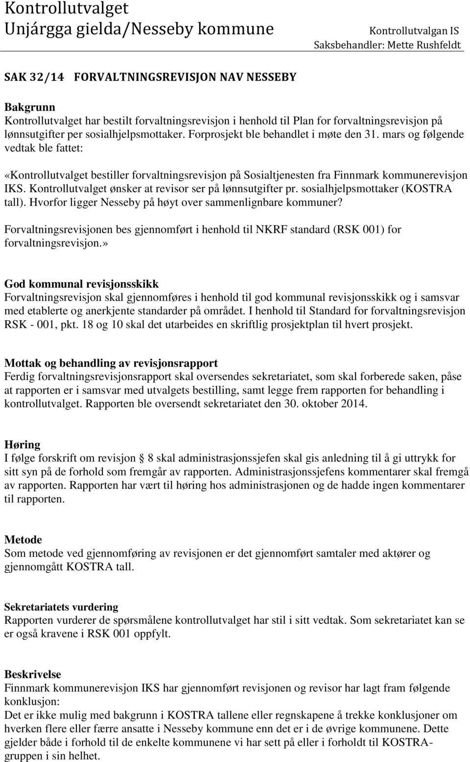 mars og følgende vedtak ble fattet: «Kontrollutvalget bestiller forvaltningsrevisjon på Sosialtjenesten fra Finnmark kommunerevisjon IKS. Kontrollutvalget ønsker at revisor ser på lønnsutgifter pr.