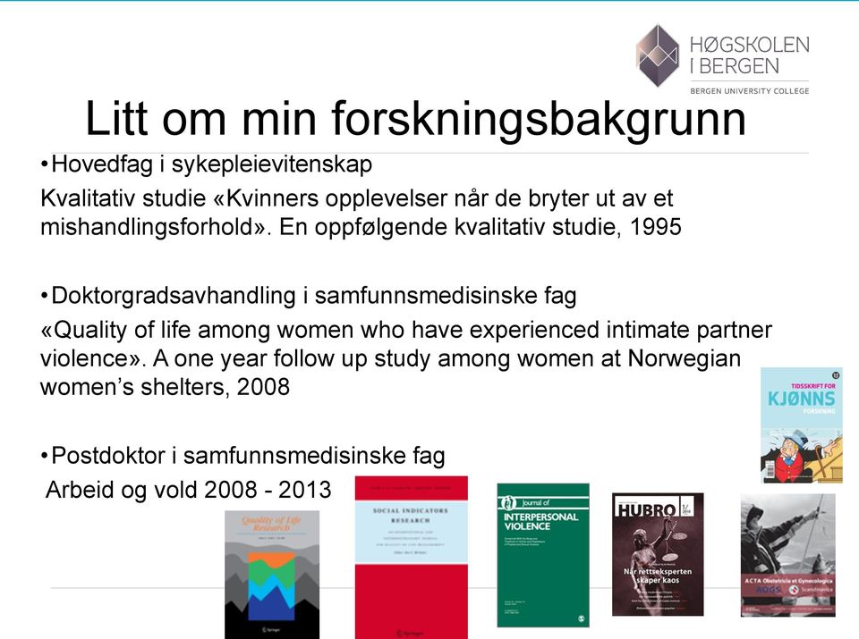 En oppfølgende kvalitativ studie, 1995 Doktorgradsavhandling i samfunnsmedisinske fag «Quality of life among