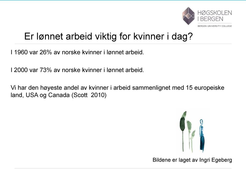 I 2000 var 73% av norske kvinner i lønnet arbeid.